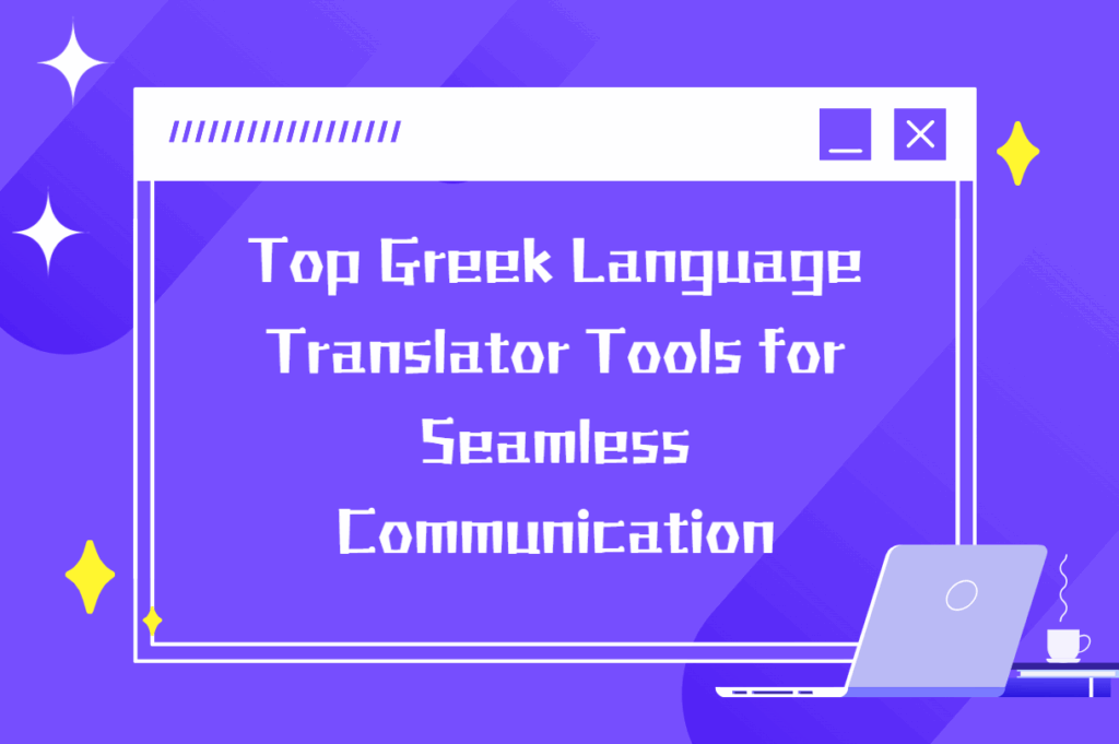 Top Greek Language Translator Tools for Seamless Communication