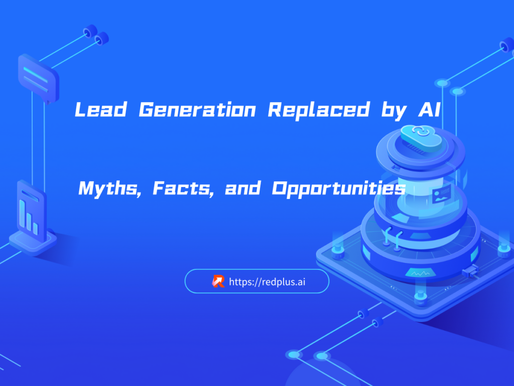 Lead Generation Replaced by AI: Myths, Facts, and Opportunities - Redplus