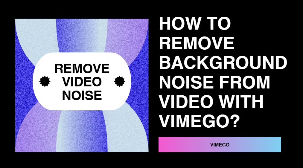 How to Remove Background Noise from Video with Vimego?