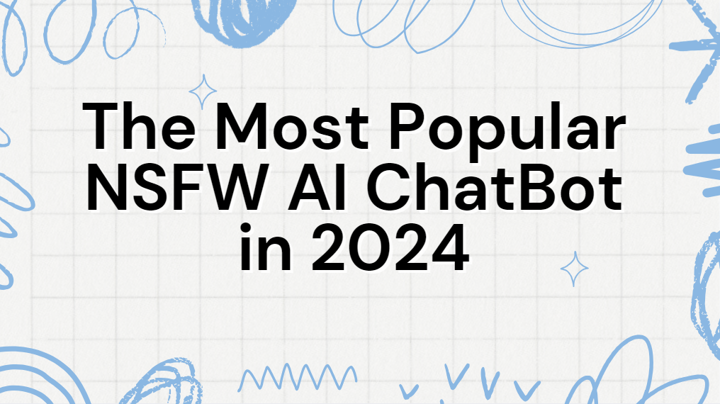 The Most Popular NSFW AI ChatBot in 2024