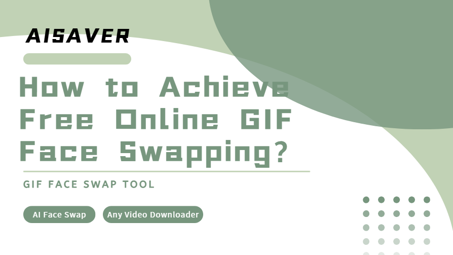 How to Achieve Free Online GIF Face Swapping?|AISaver Guide