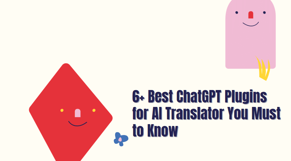 6+ Best ChatGPT Plugins for AI Translator You Must to Know