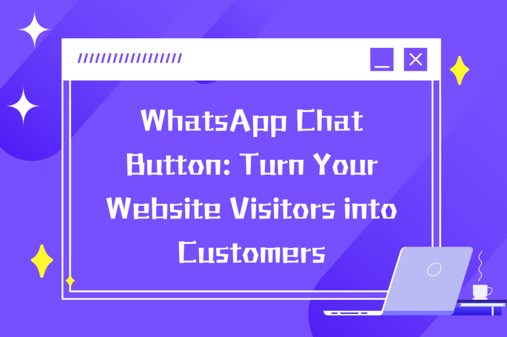WhatsApp Chat Button: Turn Your Website Visitors into Customers