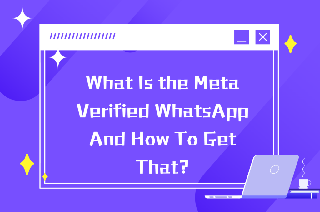 What Is the Meta Verified WhatsApp And How To Get That?