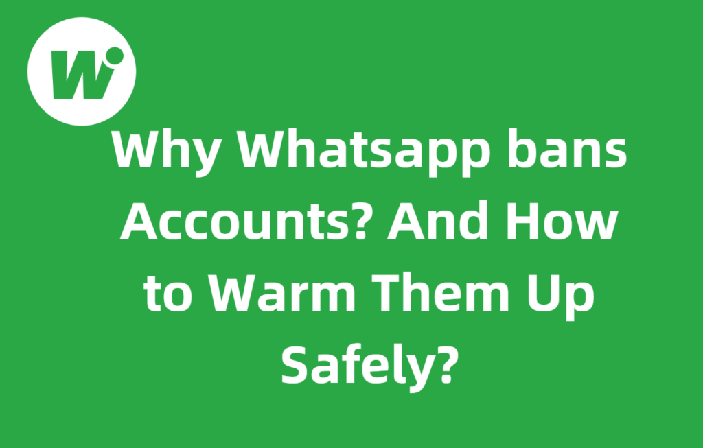 Why Whatsapp bans Accounts? And How to Warm Them Up Safely?