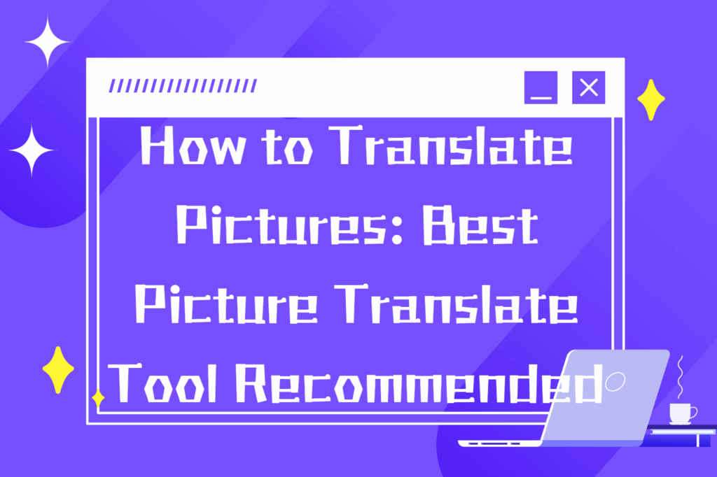 How to Translate Pictures: Best Picture Translate Tool Recommended