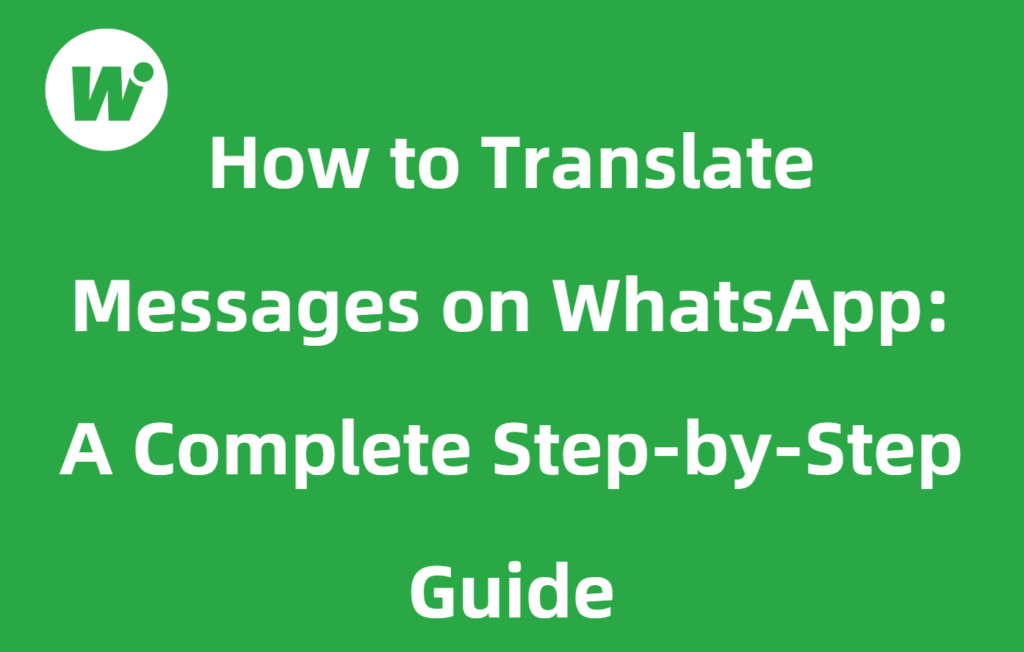 How to Translate Messages on WhatsApp: A Complete Step-by-Step Guide