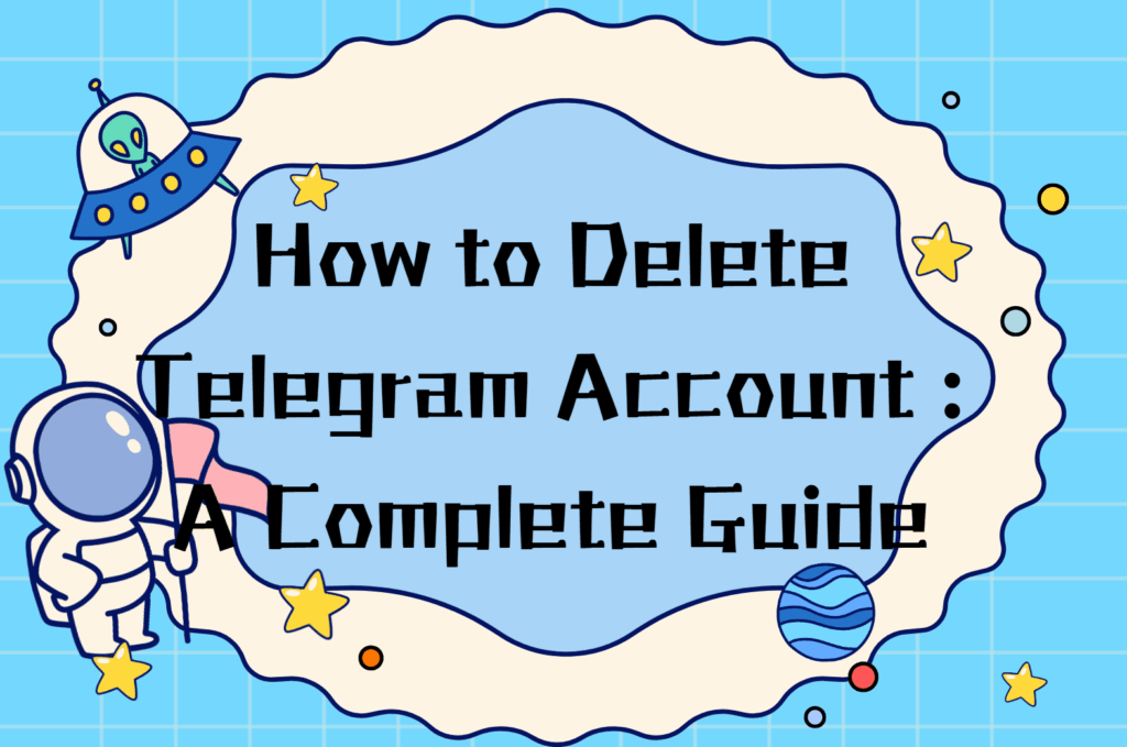 How to Delete Telegram Account : A Complete Guide